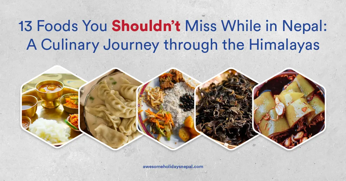 13 Foods You Should Not Miss While in Nepal: A Culinary Journey through the Himalayas
