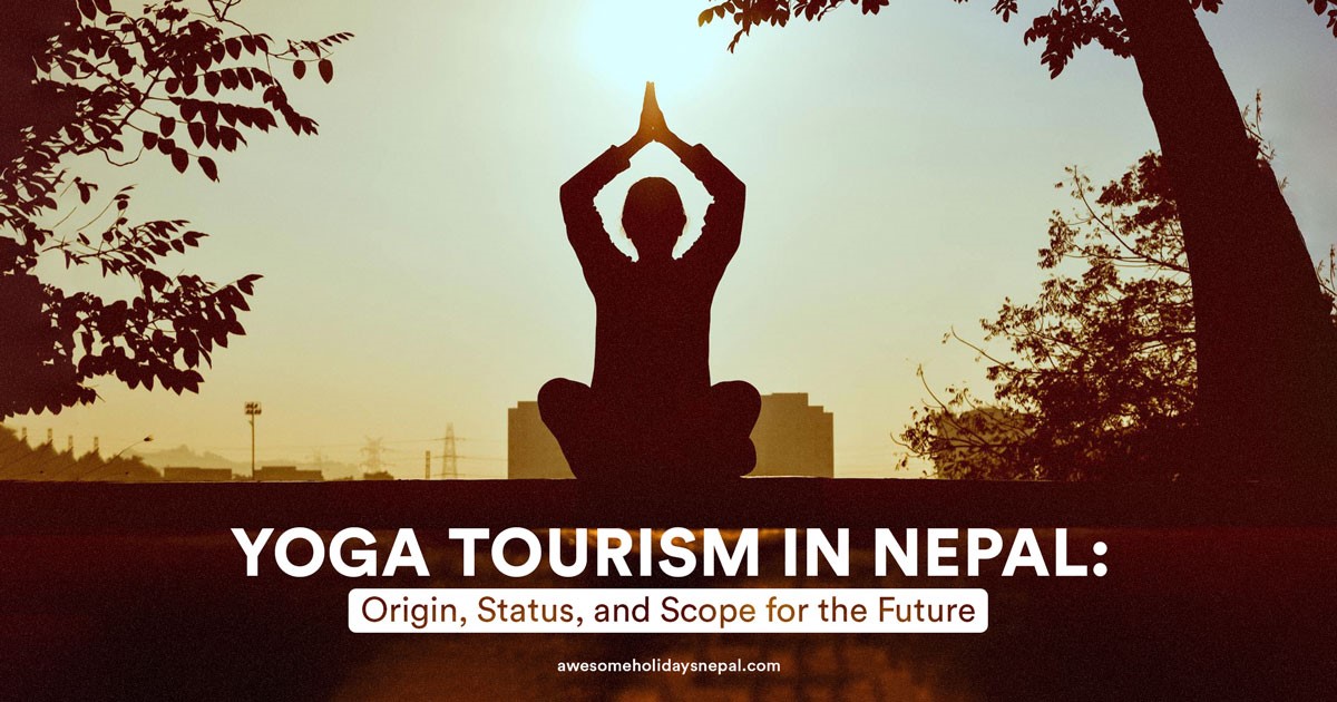 Yoga Tourism in Nepal: Origin, Status, and Scope for Future