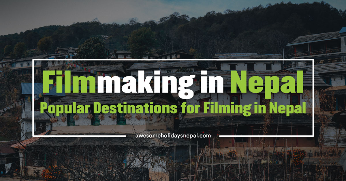 Filmmaking in Nepal: Popular Destinations for Filming in Nepal