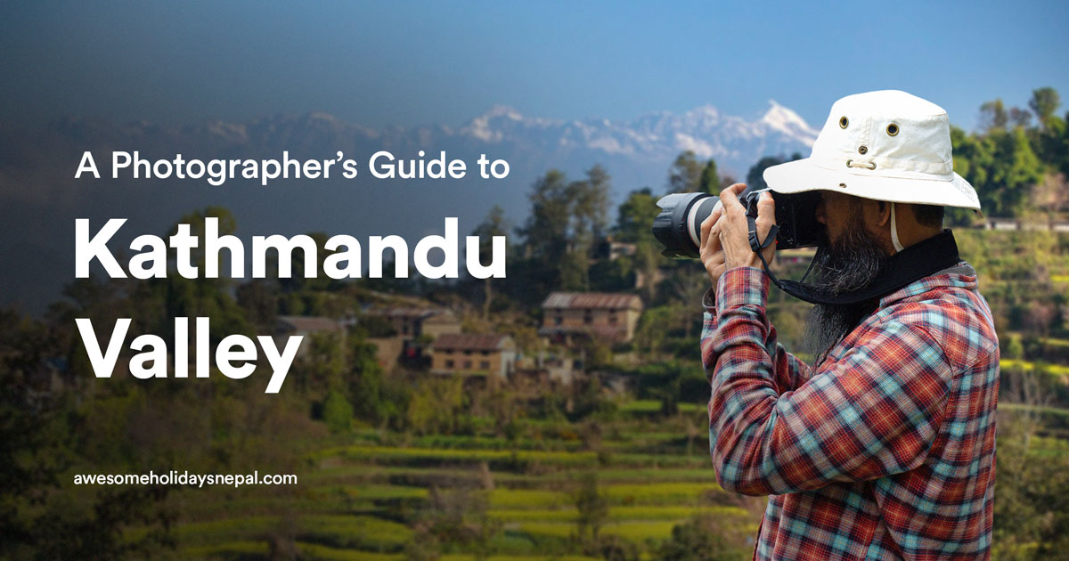 A Photographer’s Guide to Kathmandu Valley A Photographer’s Guide to Kathmandu Valley