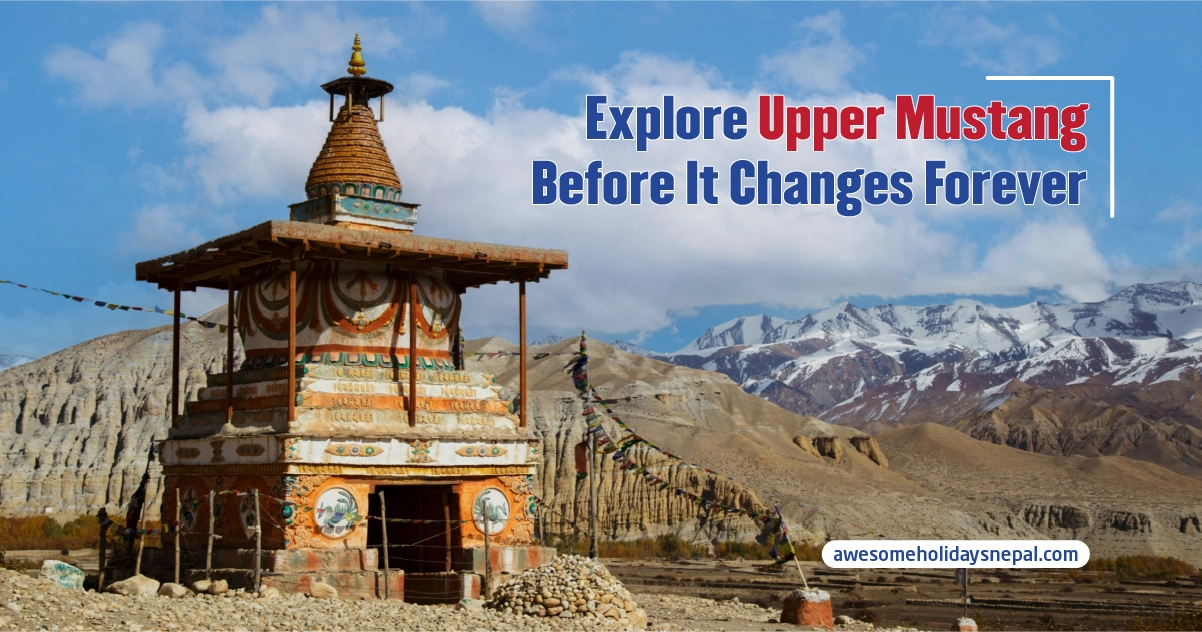 Discover Upper Mustang: A Journey You Shouldn’t Delay