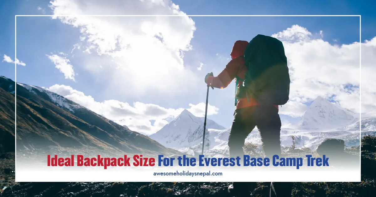 What Is The Everest Base Camp Ideal Backpack Size If You Have a Porter?