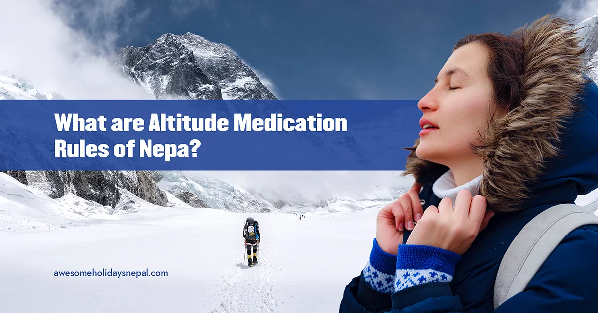 Altitude Medication Rules in Nepal: What You Can and Cannot Bring