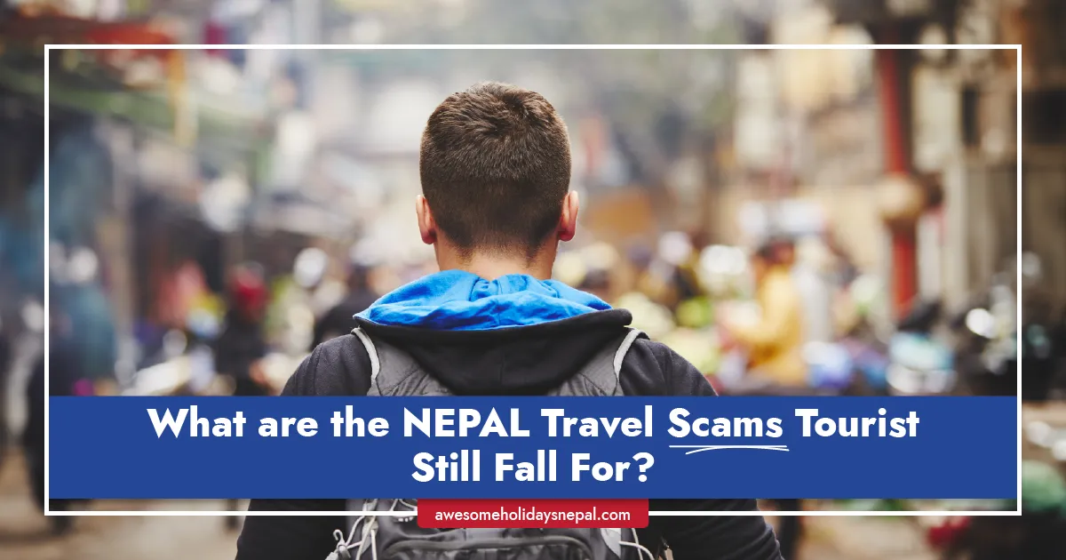 Nepal Travel Scams Tourists Still Fall For — and How to Avoid Them