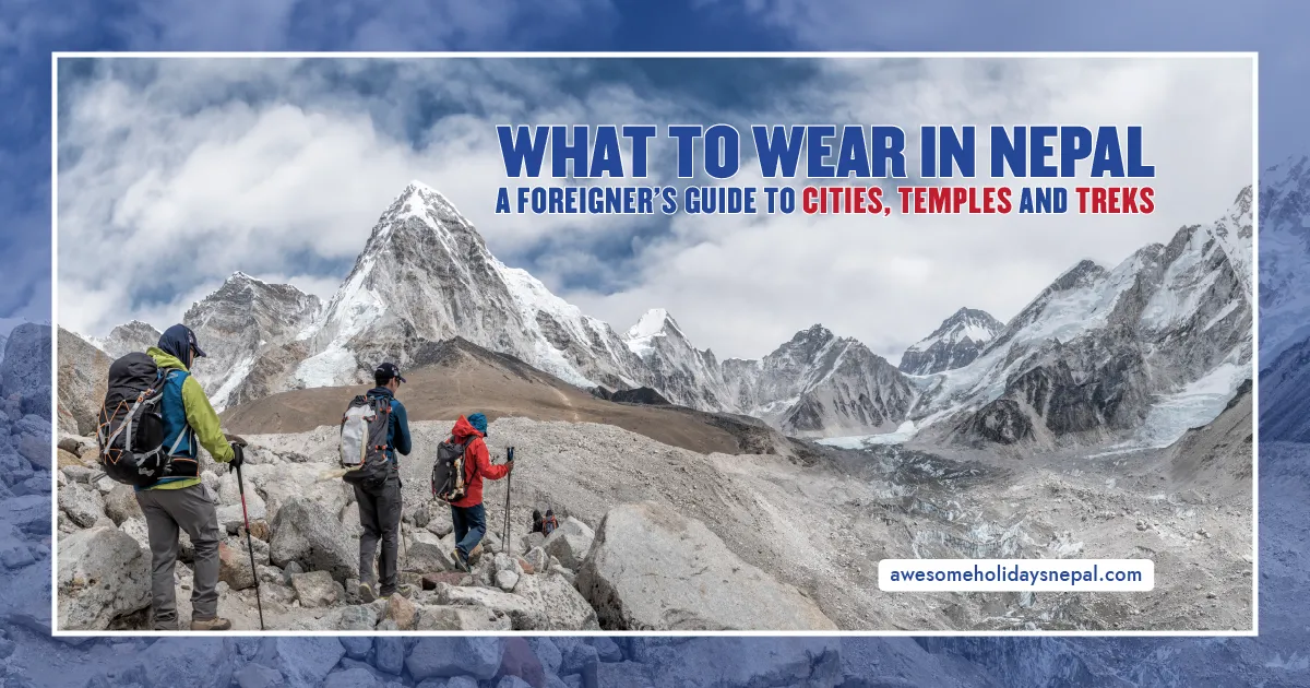 What to Wear in Nepal as a Foreigner (Cities, Temples, Treks)