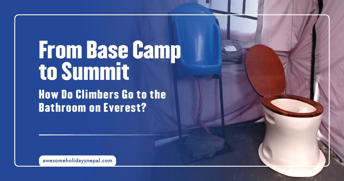 How Do Climbers Go to the Bathroom on Everest? Toilets, Waste Bags and Hygiene Explained