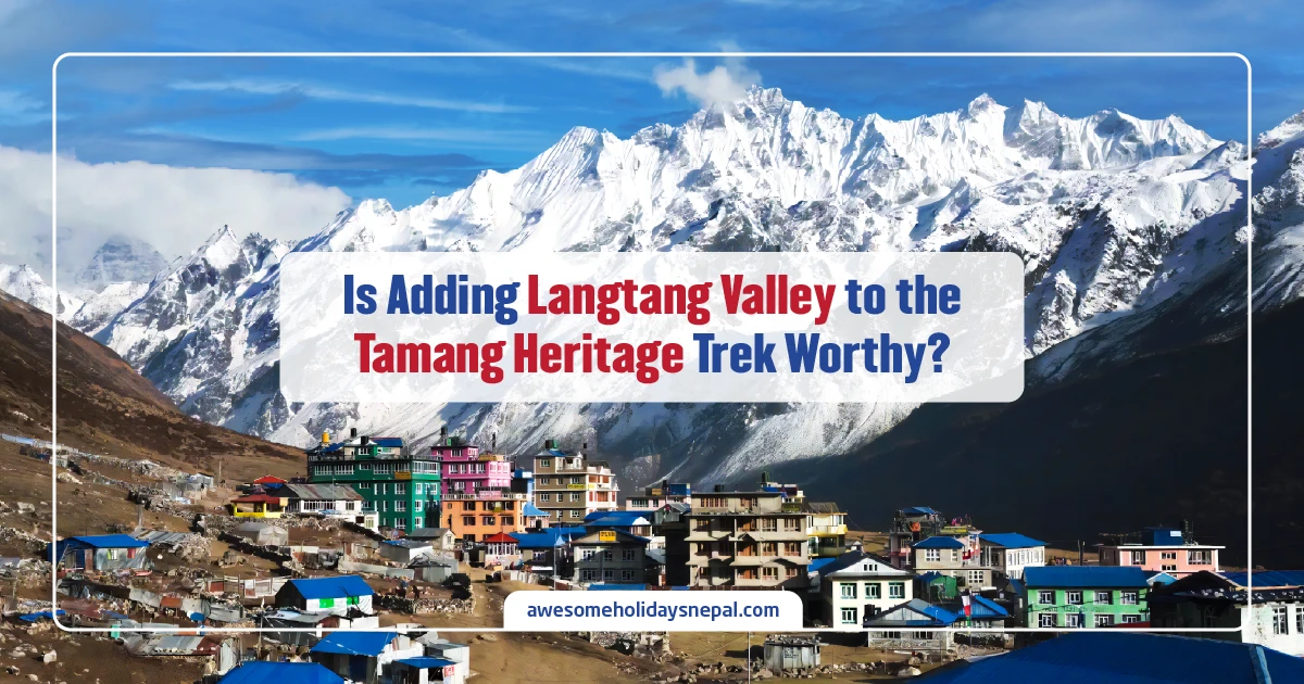 Tamang Heritage and Langtang Valley Trek Cost in 2026: Are the Extra Days and Culture Worth the Extra Budget?