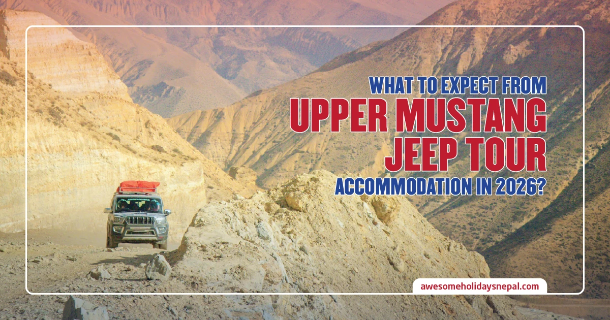 Upper Mustang Jeep Tour Accommodation in 2026: What Standard of Stay to Expect Day by Day